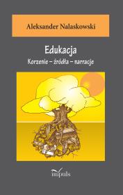 Edukacja. Korzenie źródła narracje. Autor: Aleksander Nalaskowski. Dadada.pl Okładka książki Edukacja. Korzenie źródła narracje
