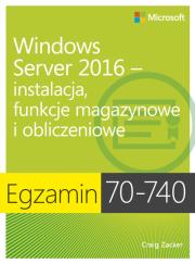 Egzamin 70-740: Windows Server 2016 - instalacja, funkcje magazynowe i obliczeniowe. Autor: Zacker Craig. Dadada.pl Okładka książki Egzamin 70-740: Windows Server 2016 - instalacja, funkcje magazynowe i obliczeniowe