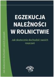 Okładka książki Egzekucja należności w rolnictwie. Jak skutecznie dochodzić swoich roszczeń