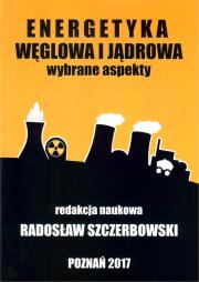 Energetyka węglowa i jądrowa Wybrane aspekty. Autor: Szczerbowski Radosław. Dadada.pl Okładka książki Energetyka węglowa i jądrowa Wybrane aspekty