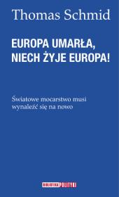 Europa umarła, niech żyje Europa!. Autor: Schmid Thomas. Dadada.pl Okładka książki Europa umarła, niech żyje Europa!