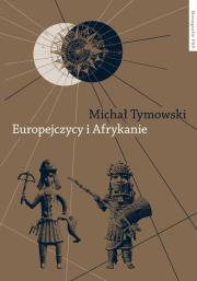 Europejczycy i Afrykanie Wzajemne odkrycia i pierwsze kontakty. Autor: Tymowski Michał. Dadada.pl Okładka książki Europejczycy i Afrykanie Wzajemne odkrycia i pierwsze kontakty