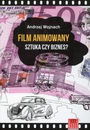 Film animowany Sztuka czy biznes?. Autor: Andrzej Wojnach. Dadada.pl Okładka książki Film animowany Sztuka czy biznes?