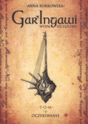 Gar'Ingawi Wyspa Szczęśliwa. T. 1 Oczekiwanie. Autor: Anna Borkowska. Dadada.pl Okładka książki Gar'Ingawi Wyspa Szczęśliwa. T. 1 Oczekiwanie