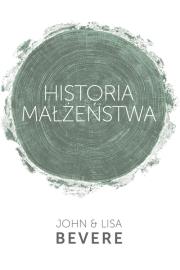 Historia Małżeństwa. Autor: Lisa Bevere, Bevere John. Dadada.pl Okładka książki Historia Małżeństwa