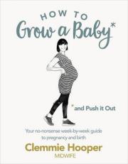 Okładka książki How to Grow a Baby and Push it Out