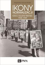 Okładka książki Ikony normalizacji. Kultury wizualne Niemiec 1945-1949