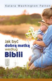 Okładka książki Jak być dobrą matką według Biblii