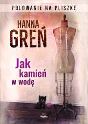 Jak kamień w wodę. Polowanie na Pliszkę. Autor: Hanna Greń, Joanna Pawłowska. Dadada.pl Okładka książki Jak kamień w wodę. Polowanie na Pliszkę