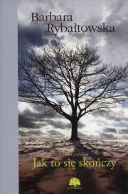 Jak to się skończy. Autor: Rybałtowska Barbara. Dadada.pl Okładka książki Jak to się skończy