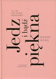 Jedz i bądź piękna. Autor: Wendy Rowe. Dadada.pl Okładka książki Jedz i bądź piękna