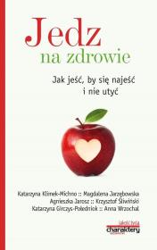 Jedz na zdrowie Jak jeść by się najeść i nie utyć. Autor: praca zbiorowa. Dadada.pl Okładka książki Jedz na zdrowie Jak jeść by się najeść i nie utyć