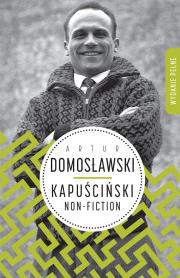 Kapuściński non-fiction. Autor: Artur Domosławski. Dadada.pl Okładka książki Kapuściński non-fiction