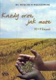 Każdy orze, jak może 70+7 kazań. Autor: ks. dr Wojciech Węgrzyniak. Dadada.pl Okładka książki Każdy orze, jak może 70+7 kazań