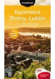 Kazimierz Dolny Lublin i okolice Travelbook Wydanie 1. Autor: Magdalena Bodnari. Dadada.pl Okładka książki Kazimierz Dolny Lublin i okolice Travelbook Wydanie 1