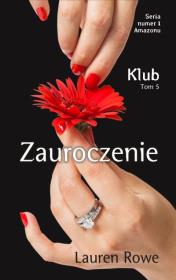 Klub T.5 Zauroczenie. Autor: Lauren Rowe. Dadada.pl Okładka książki Klub T.5 Zauroczenie