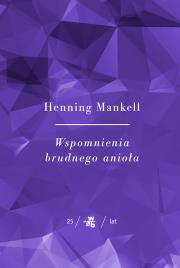 Kolekcja Jubileuszowa W.A.B. Wspomnienia brudnego anioła. Autor: Henning Mankell. Dadada.pl Okładka książki Kolekcja Jubileuszowa W.A.B. Wspomnienia brudnego anioła