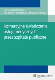 Okładka książki Komercyjne świadczenie usług medycznych przez szpitale publiczne