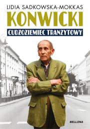 Konwicki - cudzoziemiec tranzytowy. Autor: Sadkowska-Mokkas Lidia. Dadada.pl Okładka książki Konwicki - cudzoziemiec tranzytowy