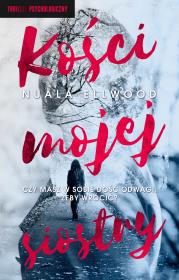 Kości mojej siostry. Autor: Ellwood Nuala. Dadada.pl Okładka książki Kości mojej siostry