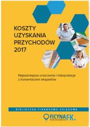 Opakowanie Koszty uzyskania przychodów 2017 Najważniejsze orzeczenia i interpretacje z komentarzem ekspertów