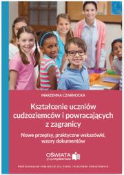 Okładka książki Kształcenie uczniów cudzoziemców i powracających z zagranicy. Nowe przepisy, praktyczne wskazówki, wzory dokumentów