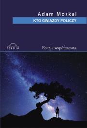 Kto gwiazdy policzy. Autor: Moskal Adam. Dadada.pl Okładka książki Kto gwiazdy policzy