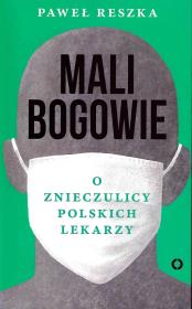 Mali bogowie. O znieczulicy polskich lekarzy. Autor: Reszka Paweł. Dadada.pl Okładka książki Mali bogowie. O znieczulicy polskich lekarzy