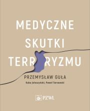 Medyczne skutki terroryzmu. Autor: Przemysław Guła, Jałoszyński Kuba, Tarnawski Paweł. Dadada.pl Okładka książki Medyczne skutki terroryzmu