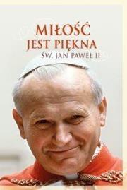 Okładka książki Miłość jest piękna. Św. Jan Paweł II