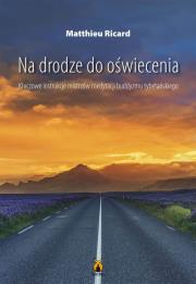 Na drodze do oświecenia Kluczowe instrukcje mistrzów medytacji buddyzmu tybetańskiego. Autor: Matthieu Ricard. Dadada.pl Okładka książki Na drodze do oświecenia Kluczowe instrukcje mistrzów medytacji buddyzmu tybetańskiego