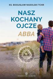 Nasz kochany Ojcze Abba. Autor: Ks. Bogusław Nadolski TChr. Dadada.pl Okładka książki Nasz kochany Ojcze Abba