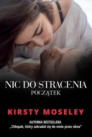 Nic do stracenia Początek. Autor: Kirsty Moseley. Dadada.pl Okładka książki Nic do stracenia Początek