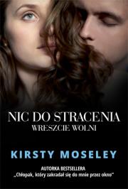 Nic do stracenia. Wreszcie wolni. Autor: Kirsty Moseley. Dadada.pl Okładka książki Nic do stracenia. Wreszcie wolni