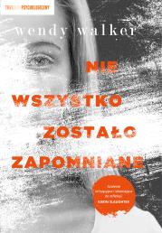 Nie wszystko zostało zapomniane. Autor: Walker Wendy. Dadada.pl Okładka książki Nie wszystko zostało zapomniane
