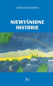 Niewyśnione historie. Autor: Isakiewicz Elżbieta. Dadada.pl Okładka książki Niewyśnione historie