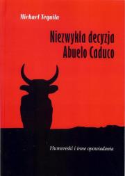 Niezwykła decyzja Abuelo Caduco. Autor: Tequila Michael. Dadada.pl Okładka książki Niezwykła decyzja Abuelo Caduco
