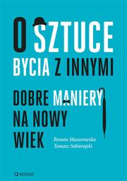 O sztuce bycia z innymi. Autor: Mazurowska Renata, Tomasz Sobierajski. Dadada.pl Okładka książki O sztuce bycia z innymi