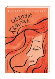 Obronić królową. Autor: Barbara Kosmowska. Dadada.pl Okładka książki Obronić królową