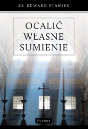 Ocalić własne sumienie. Autor: ks. Edward Staniek. Dadada.pl Okładka książki Ocalić własne sumienie