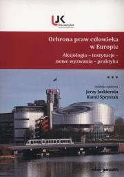 Ochrona praw człowieka w Europie Tom 3. Autor: Jerzy Jaskiernia (red. ), Spryszak Kamil. Dadada.pl Okładka książki Ochrona praw człowieka w Europie Tom 3