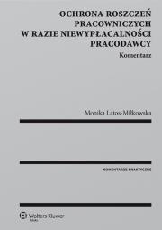 Ochrona roszczeń pracowniczych w razie niewypłacalności pracodawcy. Komentarz. Autor: Latos-Miłkowska Monika. Dadada.pl Okładka książki Ochrona roszczeń pracowniczych w razie niewypłacalności pracodawcy. Komentarz