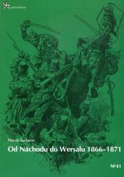 Od Nachodu do Wersalu 1866-1871. Autor: Suchacki Marcin. Dadada.pl Okładka książki Od Nachodu do Wersalu 1866-1871