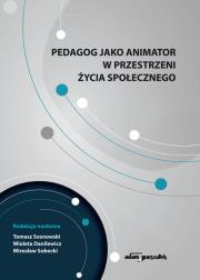 Okładka książki Pedagog jako animator w przestrzeni życia społecznego