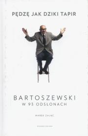 Okładka książki Pędzę jak dziki tapir. Bartoszewski w 93 odsłonach