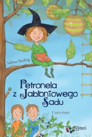 Petronela z jabłoniowego sadu Czary mary Część 1. Autor: Städing Sabine. Dadada.pl Okładka książki Petronela z jabłoniowego sadu Czary mary Część 1