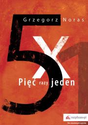 Pięć razy jeden. Autor: Noras Grzegorz. Dadada.pl Okładka książki Pięć razy jeden