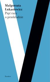 Pieć razy o przekładzie. Autor: Łukasiewicz Małgorzata. Dadada.pl Okładka książki Pieć razy o przekładzie