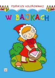 Pierwsze kolorowanki. W bajkach. Autor: praca zbiorowa. Dadada.pl Okładka książki Pierwsze kolorowanki. W bajkach