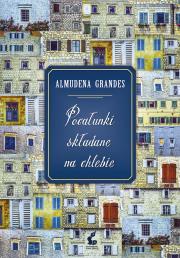 Pocałunki składane na chlebie. Autor: Almudena Grandes, Katarzyna Okrasko. Dadada.pl Okładka książki Pocałunki składane na chlebie